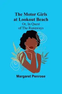 The Motor Girls at Lookout Beach; Or, In Quest of the Runaways - Margaret Penrose