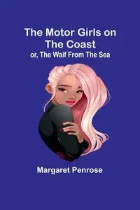 The Motor Girls on the Coast; or, The Waif From the Sea - Margaret Penrose