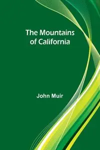 The Mountains of California - John Muir