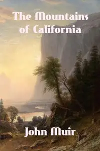 The Mountains of California - John Muir