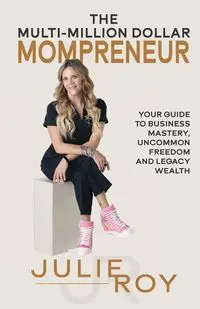 The Multi-Million Dollar Mompreneur - Roy Julie