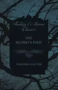 The Mummy's Foot - Gautier Théophile