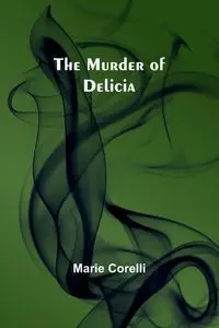 The Murder of Delicia - Marie Corelli