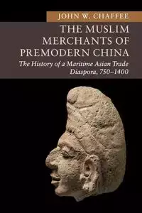 The Muslim Merchants of Premodern China - John W. Chaffee