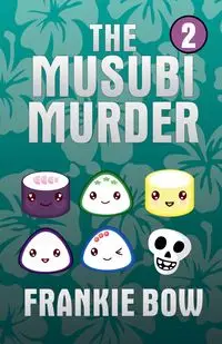 The Musubi Murder - Frankie Bow