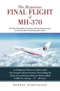 The Mysterious Final Flight of MH-370 - Robert Dominguez