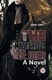 The Mysterious Rider a novel - Zane Grey