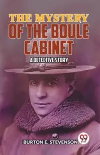 The Mystery Of The Boule Cabinet a detective story - E. Burton Stevenson