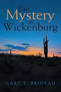 The Mystery at Wickenburg - Gary T. Brideau