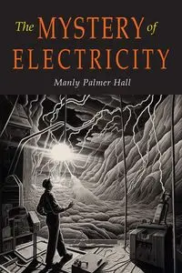 The Mystery of Electricity - Hall Manly  P.