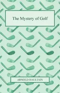 The Mystery of Golf - Arnold Haultain