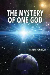 The Mystery of One God - Johnson Lebert