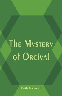 The Mystery of Orcival - Gaboriau Émile