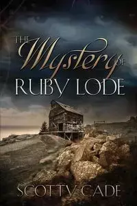 The Mystery of Ruby Lode - Scotty Cade