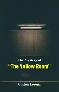 The Mystery of "The Yellow Room" - Gaston Leroux