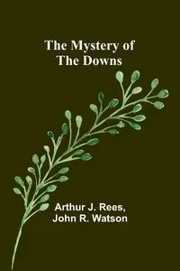 The Mystery of the Downs - J. Arthur Rees