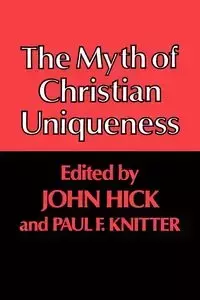 The Myth of Christian Uniqueness - Paul F. Knitter