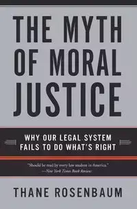 The Myth of Moral Justice - Rosenbaum Thane