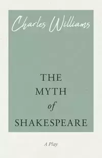 The Myth of Shakespeare - Williams Charles