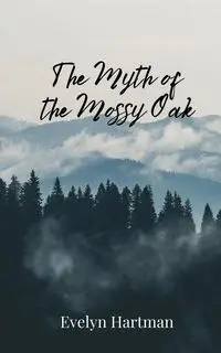 The Myth of the Mossy Oak - Evelyn Hartman