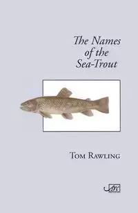 The Names of the Sea-Trout - Tom Rawling