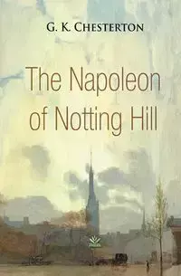 The Napoleon of Notting Hill - Chesterton G.K.