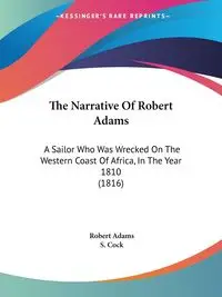 The Narrative Of Robert Adams - Robert Adams