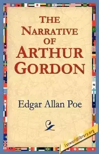 The Narrative of Arthur Gordon - Edgar Allan Poe