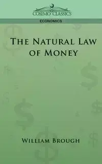 The Natural Law of Money - William Brough