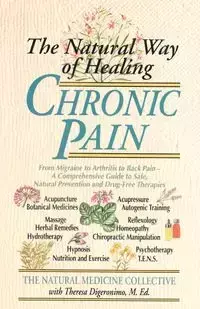 The Natural Way of Healing Chronic Pain - , Natural Medicine Collective