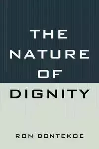 The Nature of Dignity - Ron Bontekoe