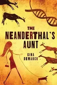 The Neanderthal's Aunt - Gina DeMarco