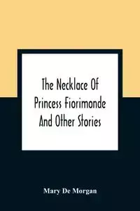 The Necklace Of Princess Fiorimonde - Morgan Mary De