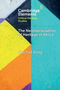 The Neoliberalisation of Heritage in Africa - Rachel King