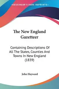 The New England Gazetteer - John Hayward