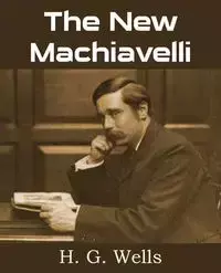 The New Machiavelli - Wells H. G.