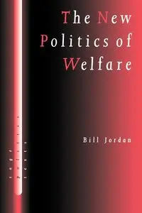 The New Politics of Welfare - Jordan Bill