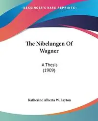 The Nibelungen Of Wagner - Katherine Alberta W. Layton