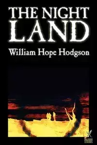 The Night Land by William Hope Hodgson, Science Fiction - William Hope Hodgson