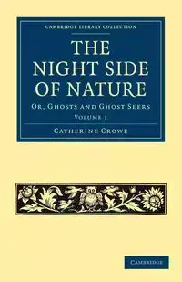 The Night Side of Nature - Volume 1 - Catherine Crowe