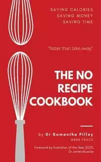 The No Recipe Cookbook - Samantha Pillay