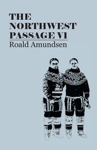 The North West Passage V1 - Amundsen Roald