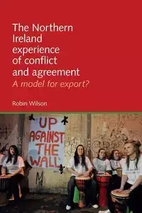 The Northern Ireland experience of conflict and agreement - Wilson Robin