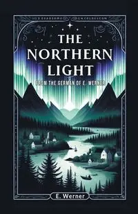 The Northern Light From The German Of E. Werner - Werner E.