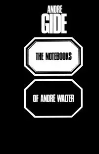 The Notebooks of Andre Walter - Andre Gide