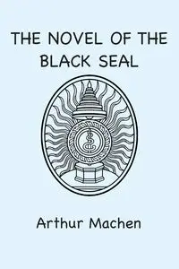 The Novel of the Black Seal - Arthur Machen