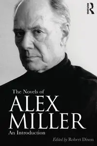 The Novels of Alex Miller - Dixon Robert