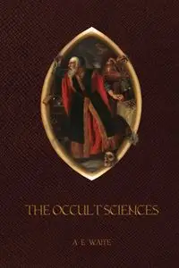 The Occult Sciences - Arthur Edward Waite