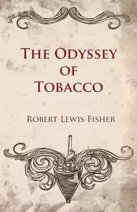 The Odyssey of Tobacco - Robert Lewis Fisher