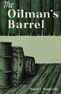 The Oilman's Barrel - Robert E. Hardwicke